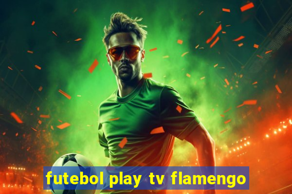 futebol play tv flamengo